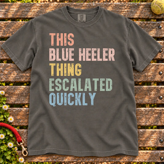 retro “This Blue Heeler Thing Escalated Quickly” lettering on a Pepper Comfort Colors® T-shirt