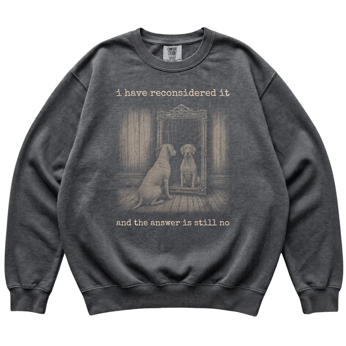 Pepper Weimaraner The Answer Is Still No Comfort Colors sweatshirt, flat view