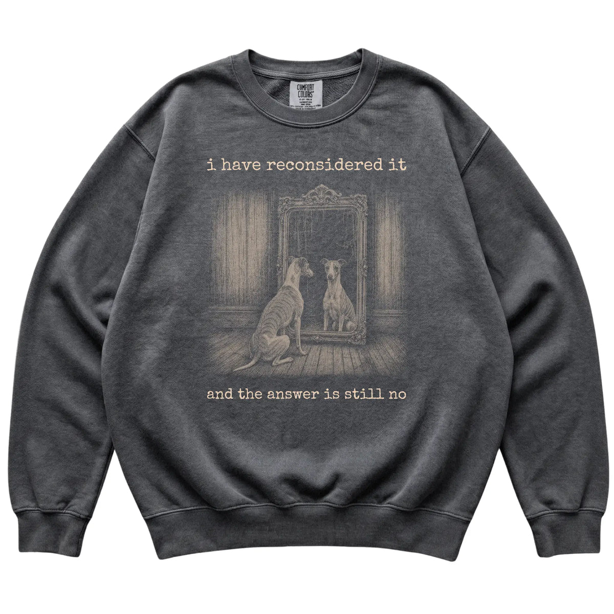 Pepper Whippet The Answer Is Still No Comfort Colors sweatshirt, flat view