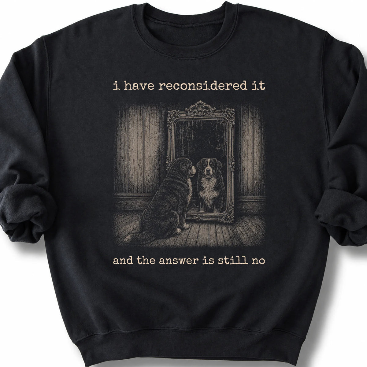Bernese Mountain Dog The Answer Is Still No on a Black crewneck sweatshirt, shown flat
