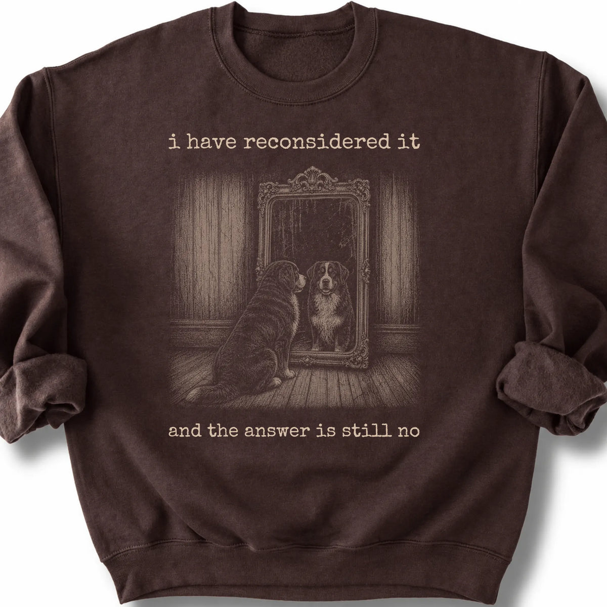 Bernese Mountain Dog The Answer Is Still No on a Dark Chocolate crewneck sweatshirt, shown flat