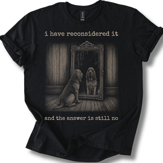 Bloodhound The Answer Is Still No on a Black T-shirt, shown flat