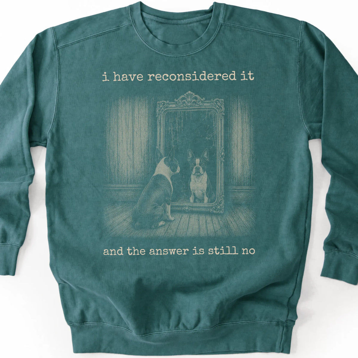 Boston Terrier The Answer Is Still No on a Blue Spruce crewneck sweatshirt, shown flat