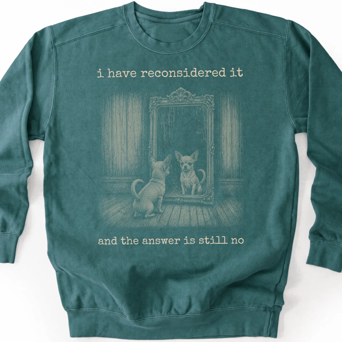 Chihuahua The Answer Is Still No on a Blue Spruce crewneck sweatshirt, shown flat
