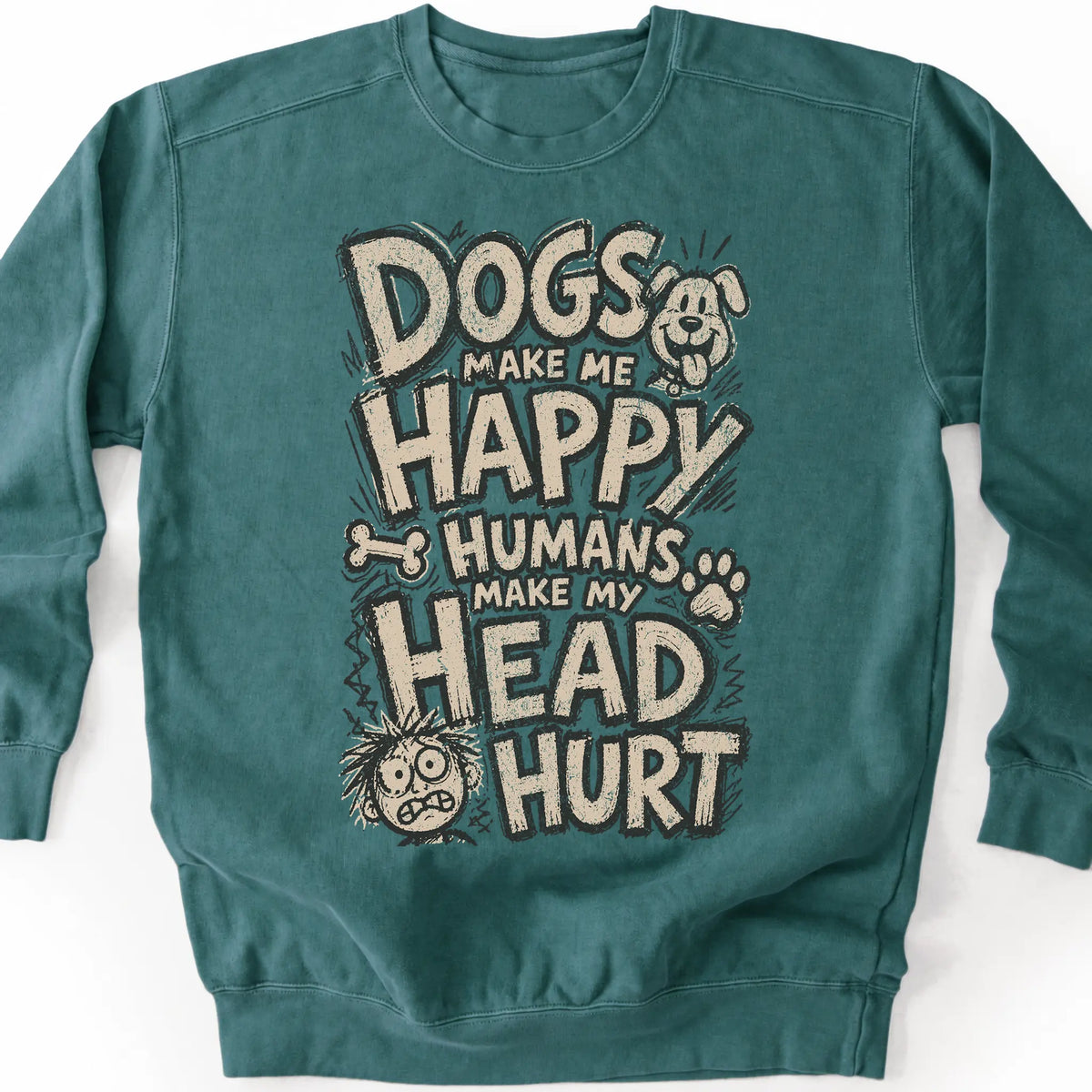 Dogs Make Me Happy Humans Make My Head Hurt on a Blue Spruce crewneck sweatshirt, shown flat