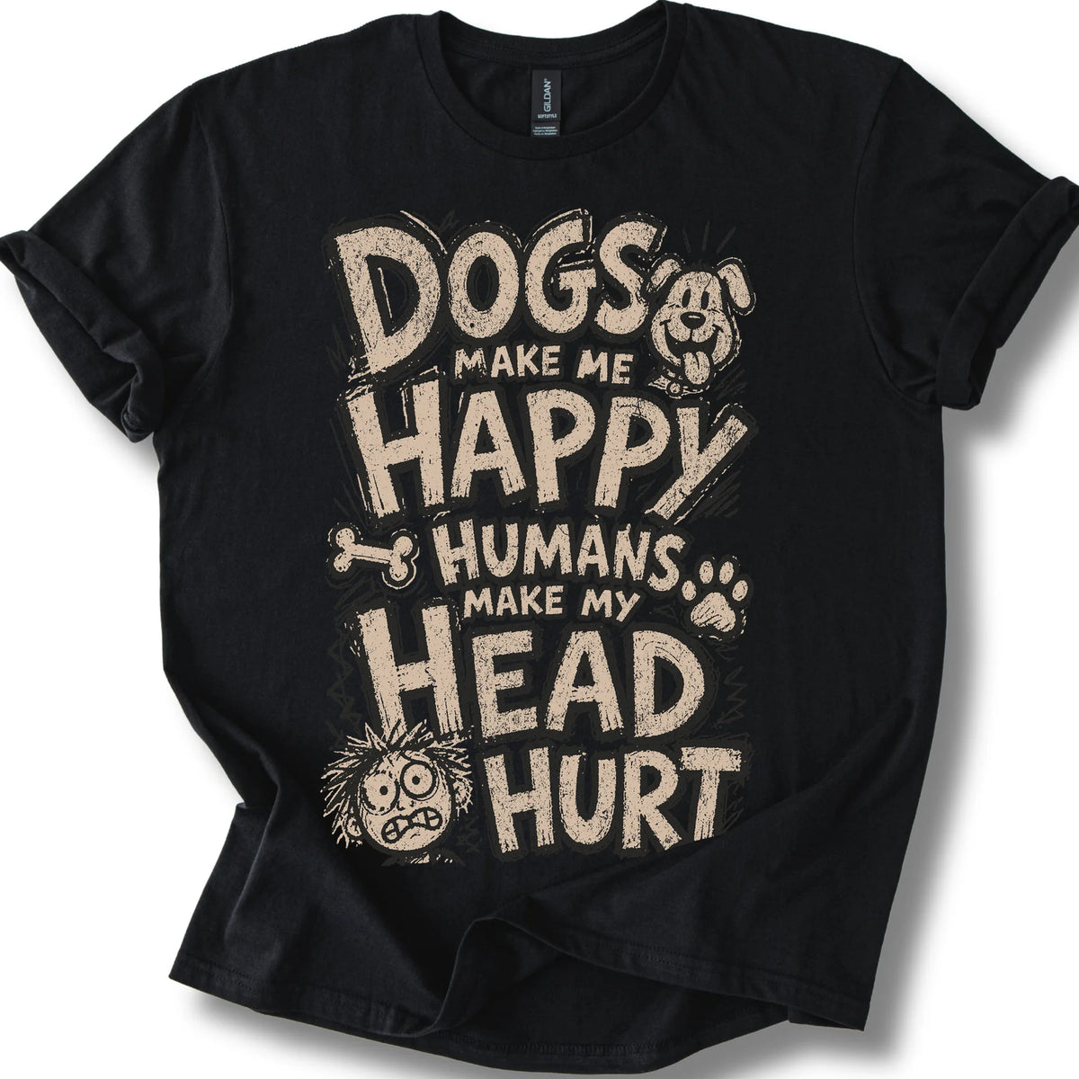 Dogs Make Me Happy Humans Make My Head Hurt on a Black T-shirt, shown flat