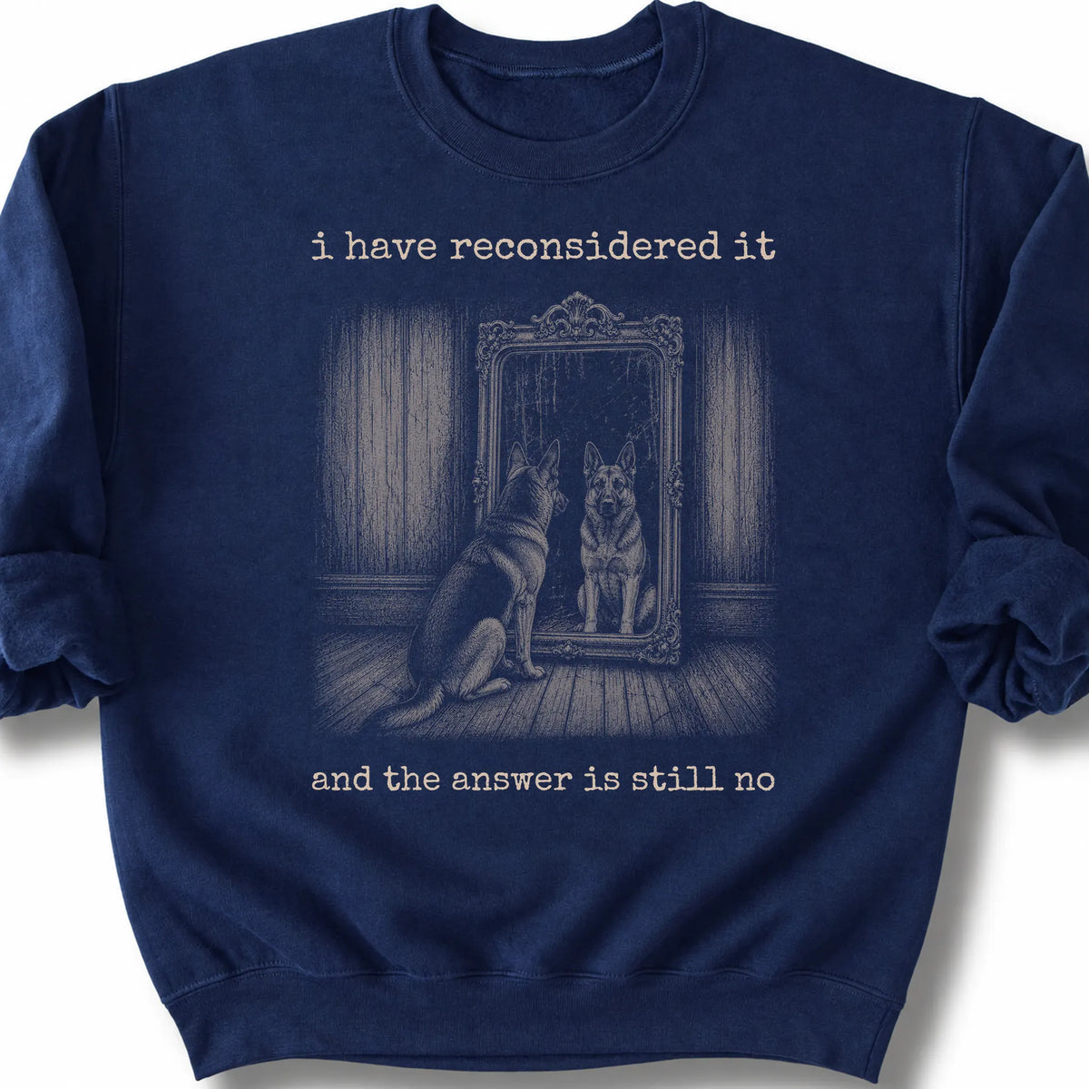 German Shepherd The Answer Is Still No on a Navy crewneck sweatshirt, shown flat