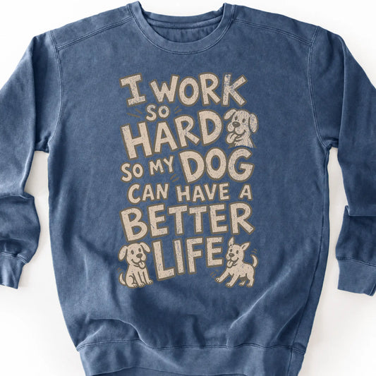 I work so hard so my dog can have a better life on a Denim crewneck sweatshirt, shown flat