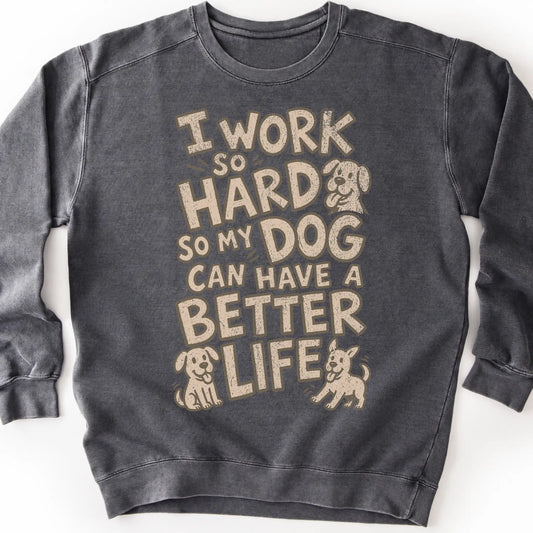 I work so hard so my dog can have a better life on a Pepper crewneck sweatshirt, shown flat