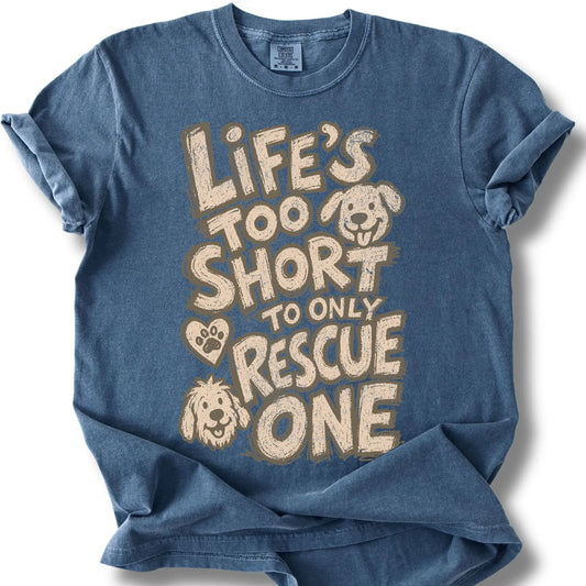 Life’s Too Short to Only Rescue One design on a Denim Comfort Colors T-shirt, shown flat