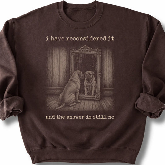Mastiff The Answer Is Still No on a Dark Chocolate crewneck sweatshirt, shown flat