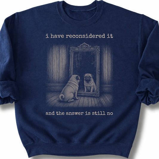 Pug The Answer Is Still No on a Navy crewneck sweatshirt, shown flat