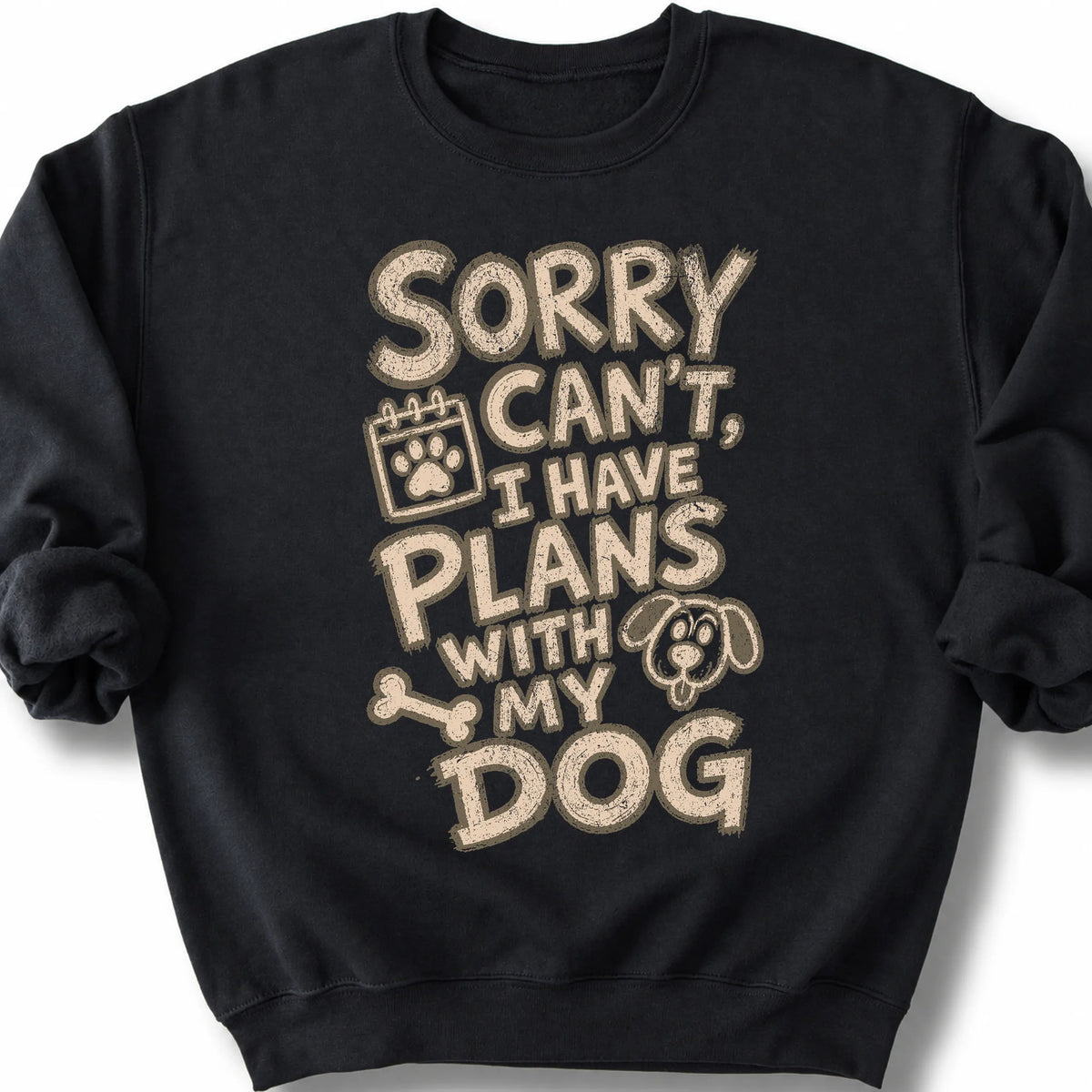 Sorry Can't, I have Plans With My Dog on a Black crewneck sweatshirt, shown flat