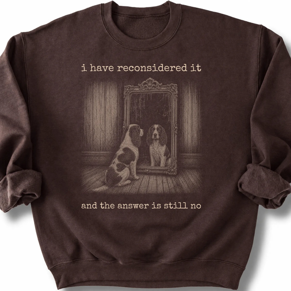 Springer Spaniel The Answer Is Still No on a Dark Chocolate crewneck sweatshirt, shown flat