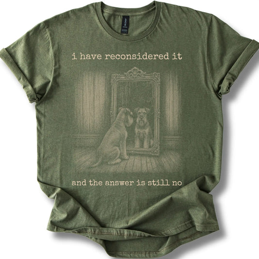 Schnauzer The Answer Is Still No on a Military Green T-shirt, shown flat