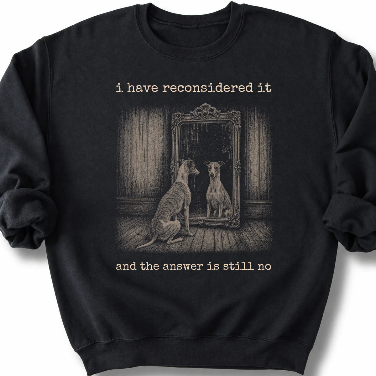 Whippet The Answer Is Still No on a Black crewneck sweatshirt, shown flat