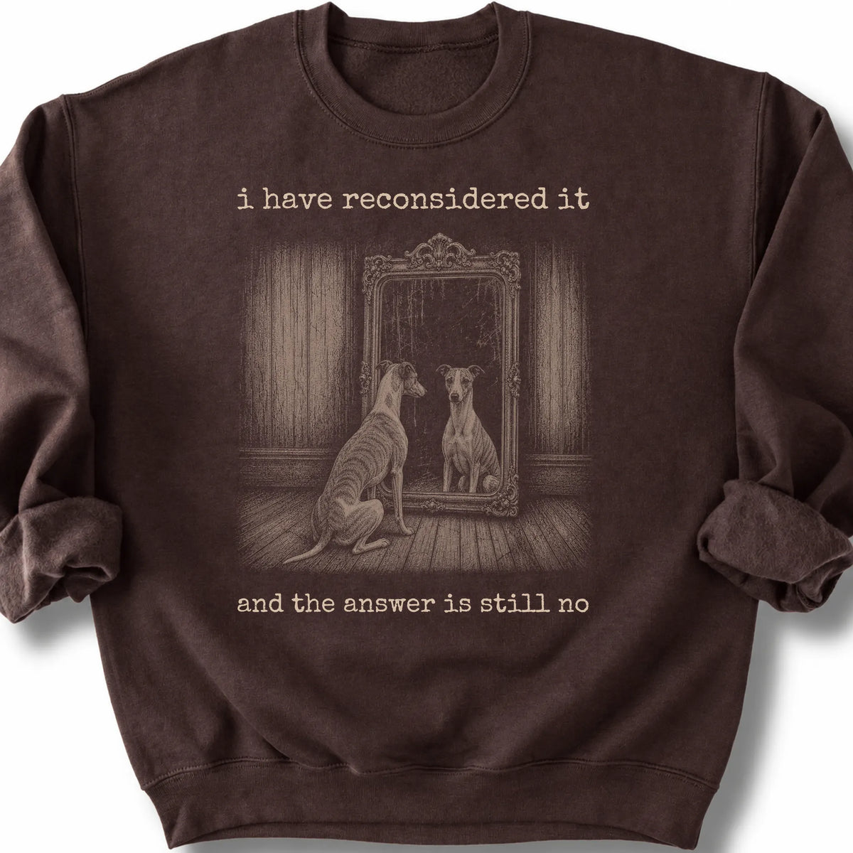 Whippet The Answer Is Still No on a Dark Chocolate crewneck sweatshirt, shown flat